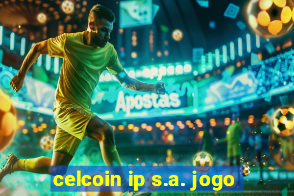 celcoin ip s.a. jogo